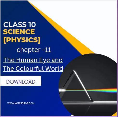 Class 10 Science Physics Chapter 11 The Human Eye and The Colourful World Handwritten Notes Free PDF Download 2023