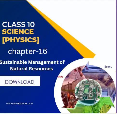 Class 10 Science Physics Chapter 16 Sustainable Management of Natural Resources Handwritten Notes Free PDF Download 2023