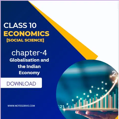Class 10 Economics Chapter 4 Globalisation and the Indian Economy notes pdf download 2023