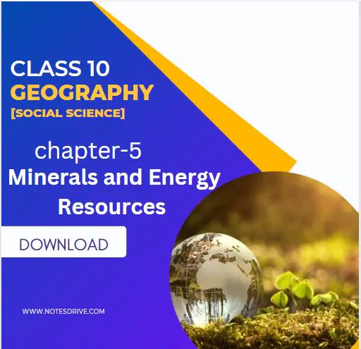 Class 10 Geography Chapter 5 Minerals and Energy Resources notes pdf download 2023