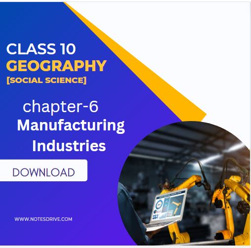 Class 10 Geography Chapter 6 Manufacturing Industries Notes Pdf