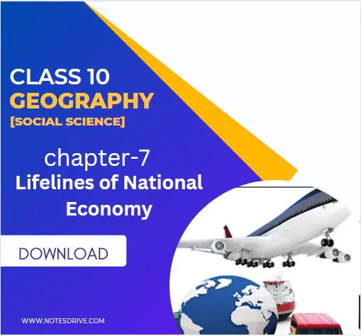 Class 10 Geography Chapter 7 Lifelines of National Economy notes pdf download 2023