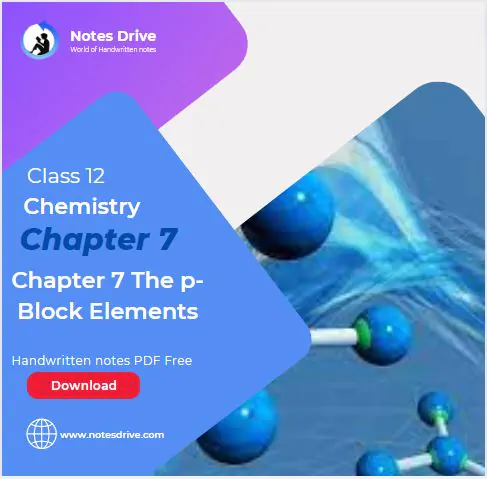 Class 12 Chemistry Chapter 7 The p-Block Elements handwritten notes pdf download 2023
