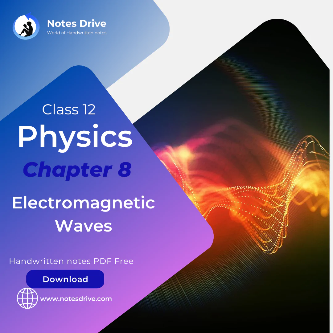 Class 12 Physics Chapter 8 Electromagnetic Waves handwritten notes pdf download 2023