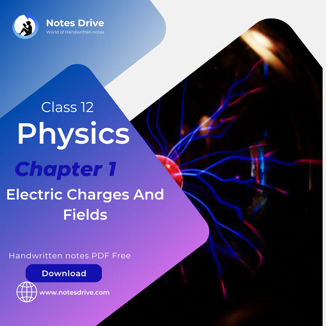Class 12 Physics Chapter 1 Electric Charges And Fields handwritten notes pdf download 2023