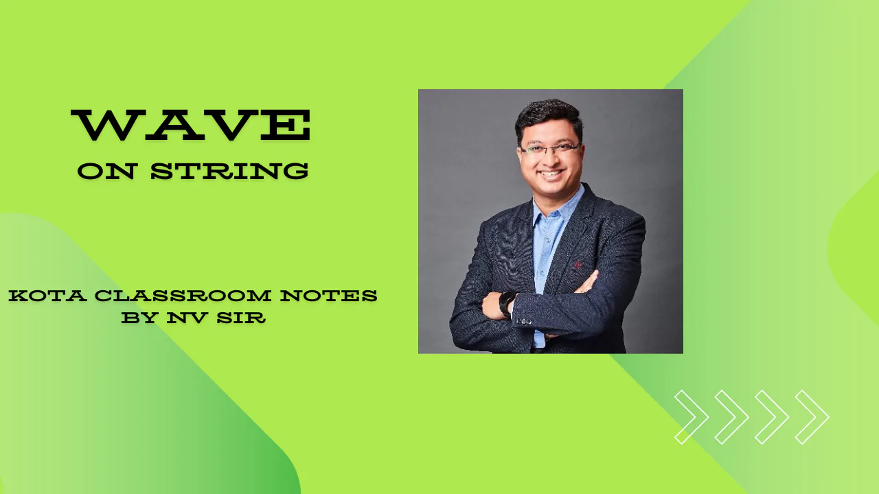 NV Sir Kota Classroom "Wave on string" Notes For IIT-JEE & NEET