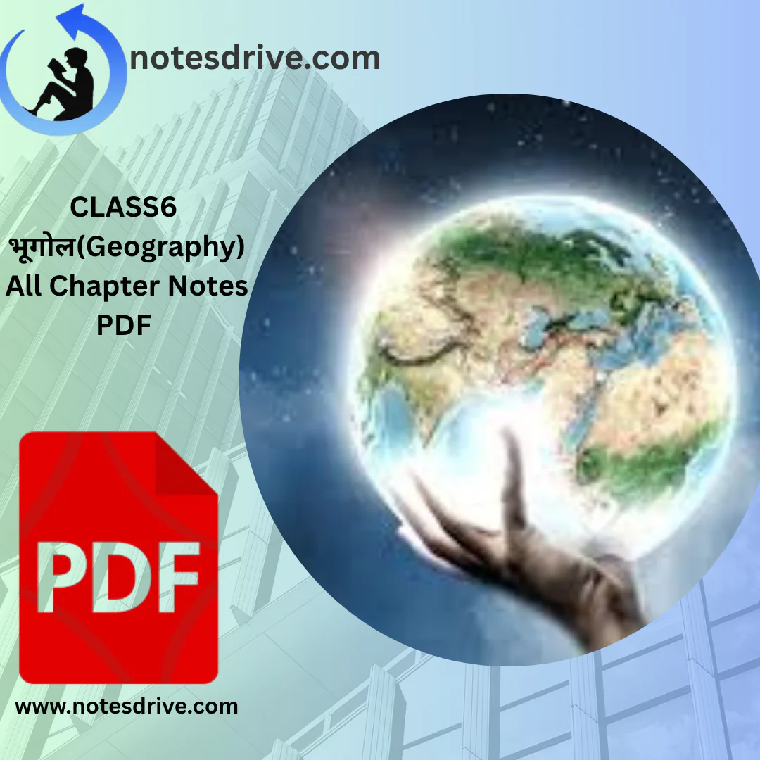 Class 6 भूगोल (Geography) All Chapters Notes PDF | Hindi Medium | Notes Drive