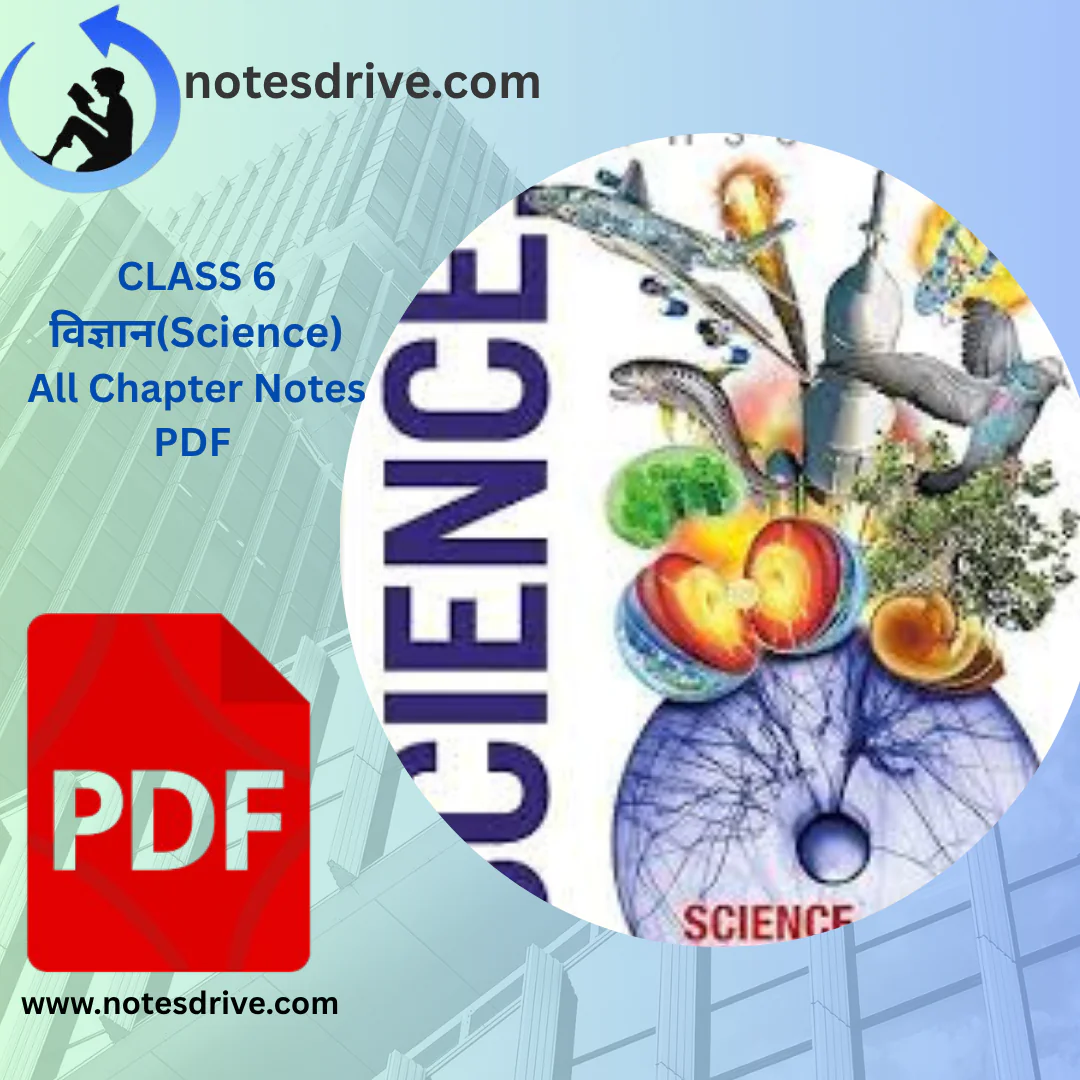Class 6 विज्ञान (Science) All Chapters Notes Pdf | Hindi Medium | Notes Drive